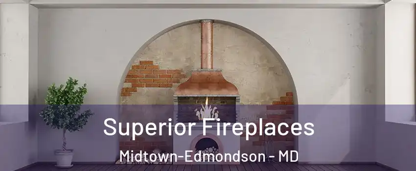 Superior Fireplaces Midtown-Edmondson - MD