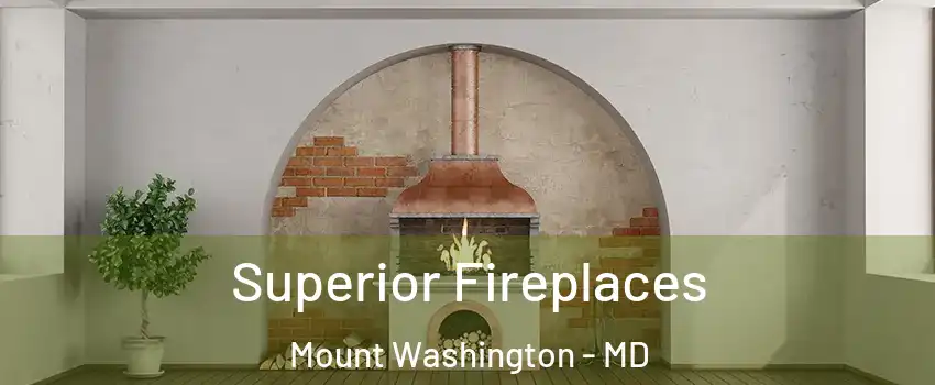 Superior Fireplaces Mount Washington - MD
