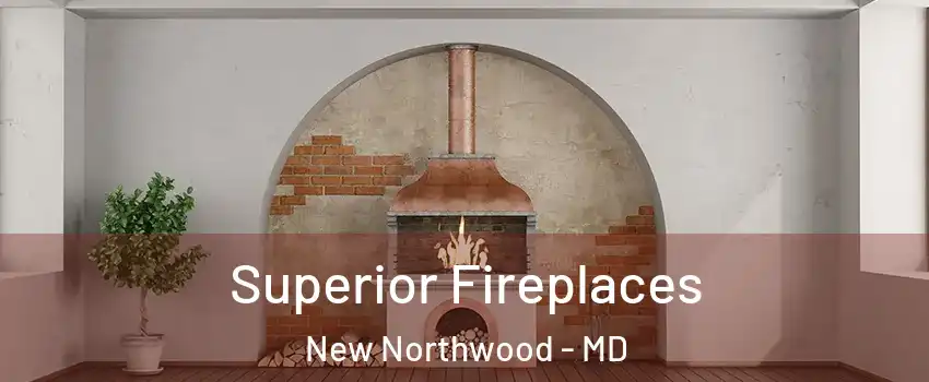 Superior Fireplaces New Northwood - MD