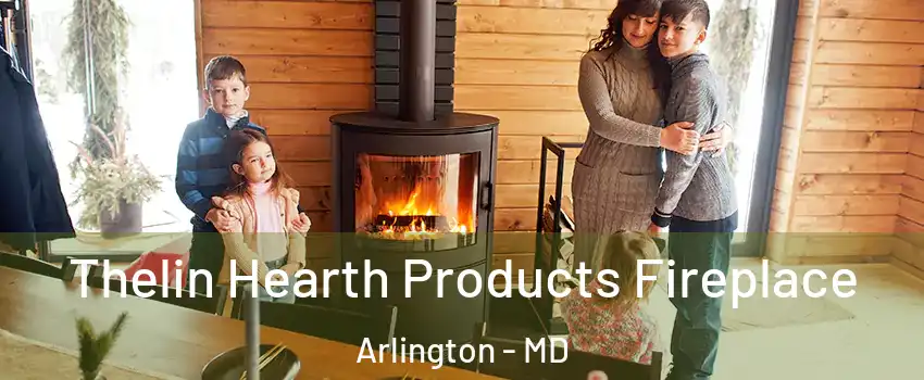 Thelin Hearth Products Fireplace Arlington - MD