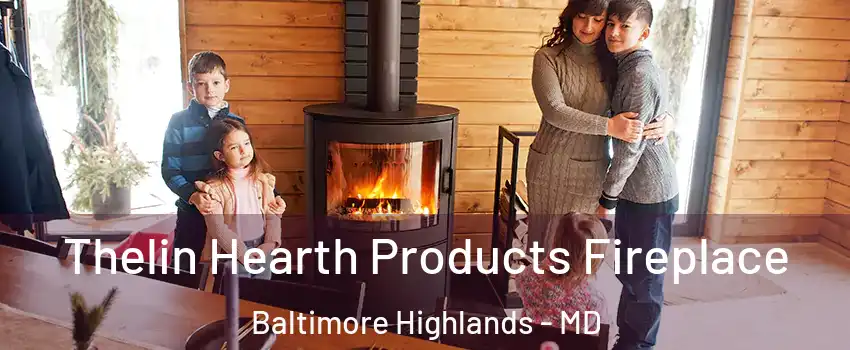 Thelin Hearth Products Fireplace Baltimore Highlands - MD