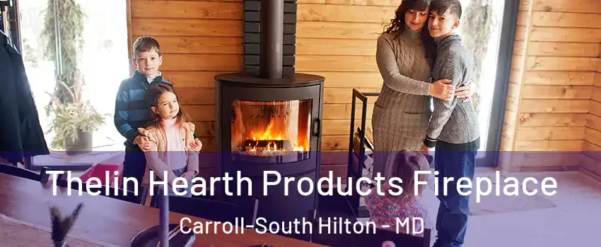 Thelin Hearth Products Fireplace Carroll-South Hilton - MD