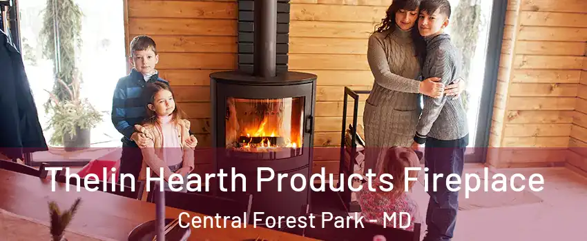 Thelin Hearth Products Fireplace Central Forest Park - MD