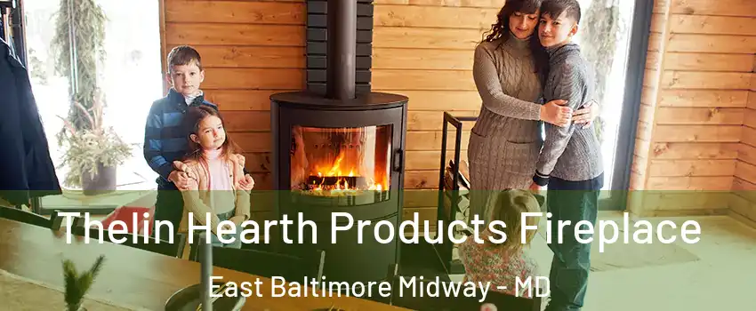 Thelin Hearth Products Fireplace East Baltimore Midway - MD