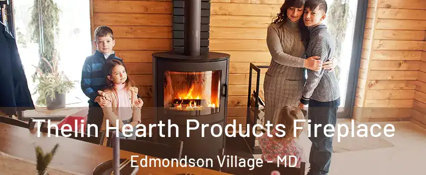 Thelin Hearth Products Fireplace Edmondson Village - MD