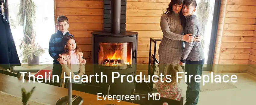 Thelin Hearth Products Fireplace Evergreen - MD