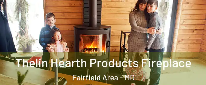 Thelin Hearth Products Fireplace Fairfield Area - MD