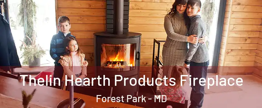 Thelin Hearth Products Fireplace Forest Park - MD