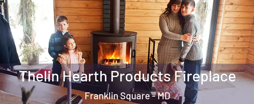 Thelin Hearth Products Fireplace Franklin Square - MD