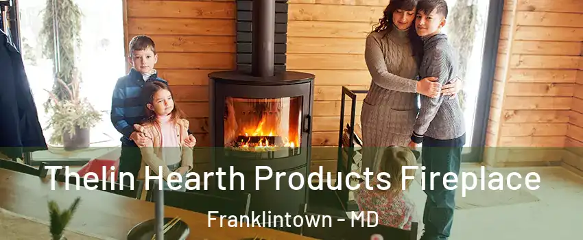 Thelin Hearth Products Fireplace Franklintown - MD