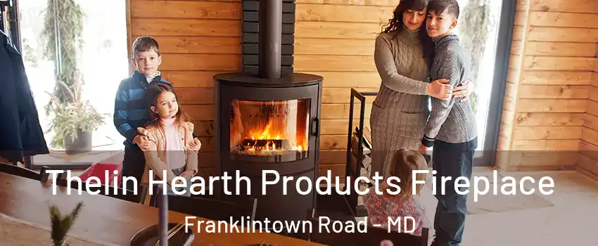 Thelin Hearth Products Fireplace Franklintown Road - MD