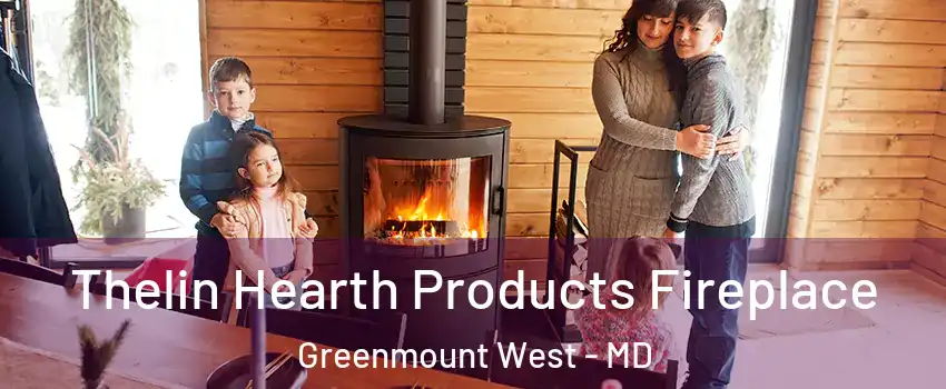 Thelin Hearth Products Fireplace Greenmount West - MD