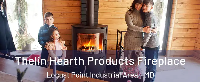 Thelin Hearth Products Fireplace Locust Point Industrial Area - MD