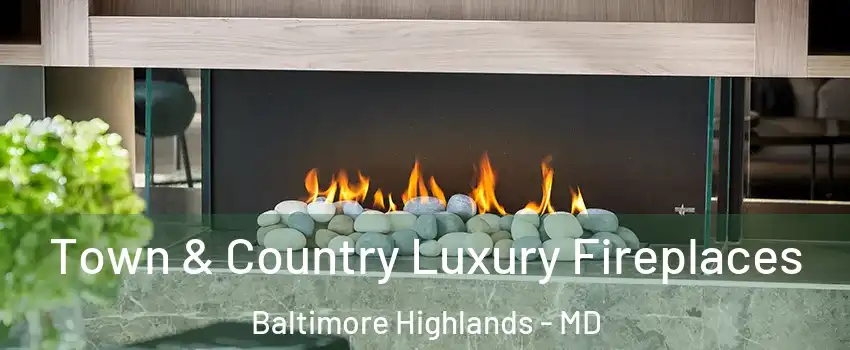 Town & Country Luxury Fireplaces Baltimore Highlands - MD