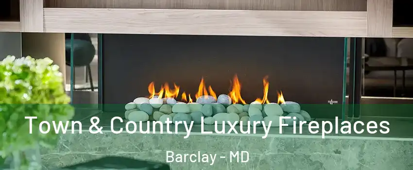 Town & Country Luxury Fireplaces Barclay - MD