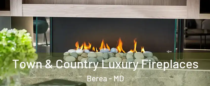 Town & Country Luxury Fireplaces Berea - MD