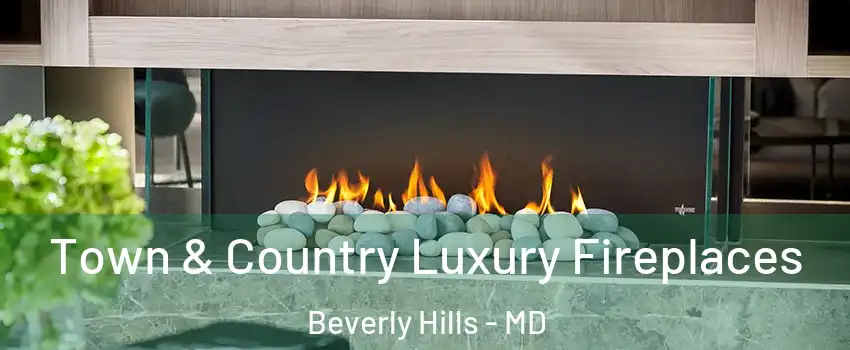 Town & Country Luxury Fireplaces Beverly Hills - MD