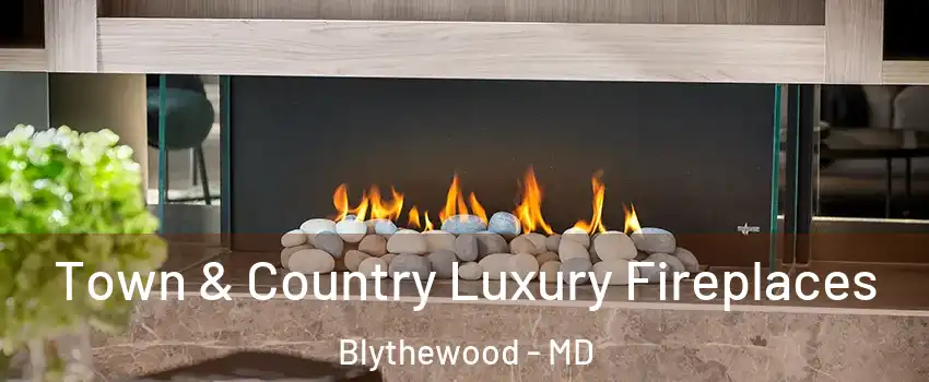 Town & Country Luxury Fireplaces Blythewood - MD