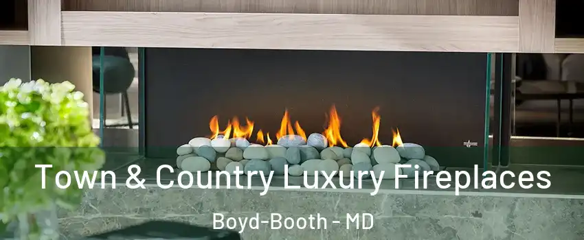 Town & Country Luxury Fireplaces Boyd-Booth - MD
