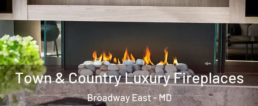 Town & Country Luxury Fireplaces Broadway East - MD