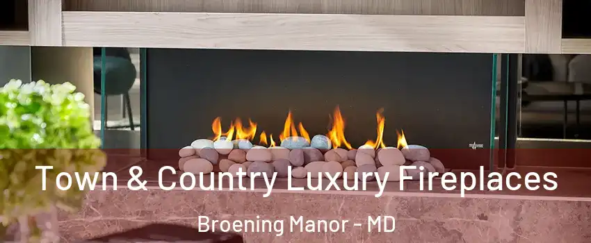 Town & Country Luxury Fireplaces Broening Manor - MD