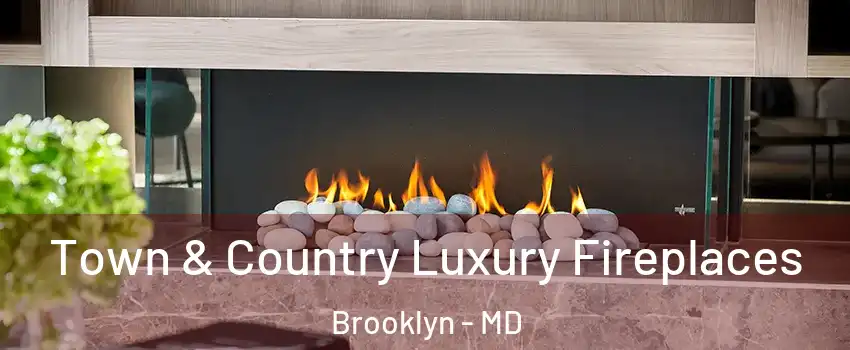 Town & Country Luxury Fireplaces Brooklyn - MD