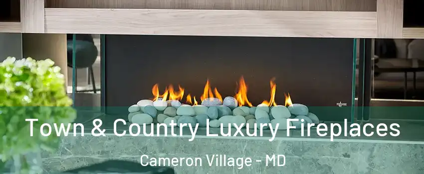 Town & Country Luxury Fireplaces Cameron Village - MD