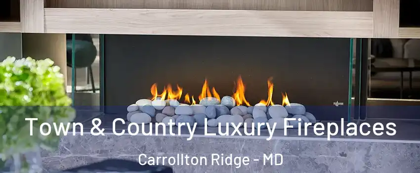 Town & Country Luxury Fireplaces Carrollton Ridge - MD