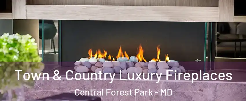 Town & Country Luxury Fireplaces Central Forest Park - MD