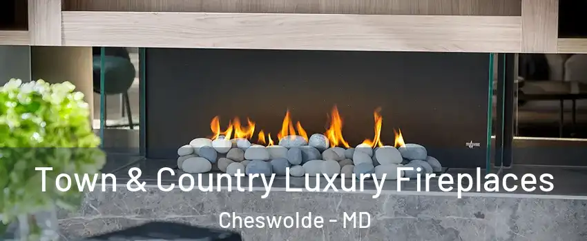 Town & Country Luxury Fireplaces Cheswolde - MD