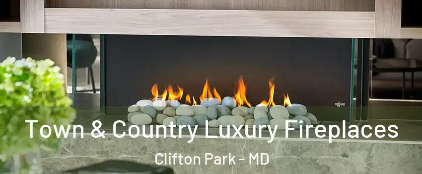 Town & Country Luxury Fireplaces Clifton Park - MD