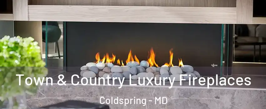 Town & Country Luxury Fireplaces Coldspring - MD
