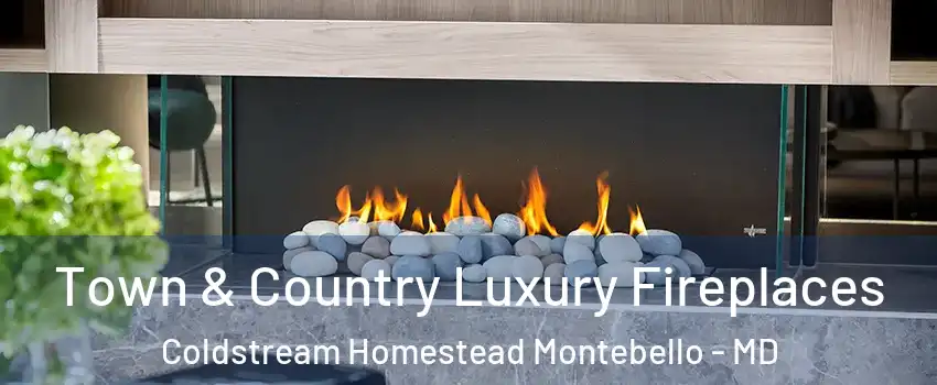 Town & Country Luxury Fireplaces Coldstream Homestead Montebello - MD