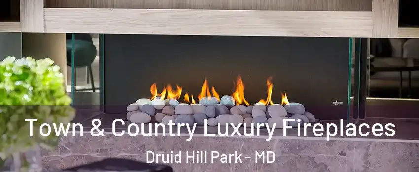 Town & Country Luxury Fireplaces Druid Hill Park - MD