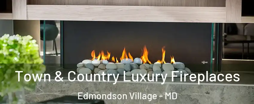 Town & Country Luxury Fireplaces Edmondson Village - MD