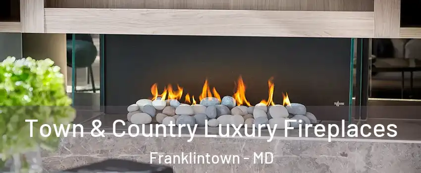 Town & Country Luxury Fireplaces Franklintown - MD