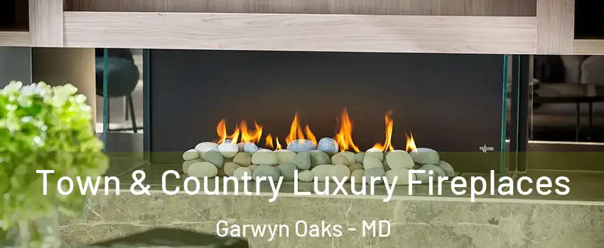 Town & Country Luxury Fireplaces Garwyn Oaks - MD