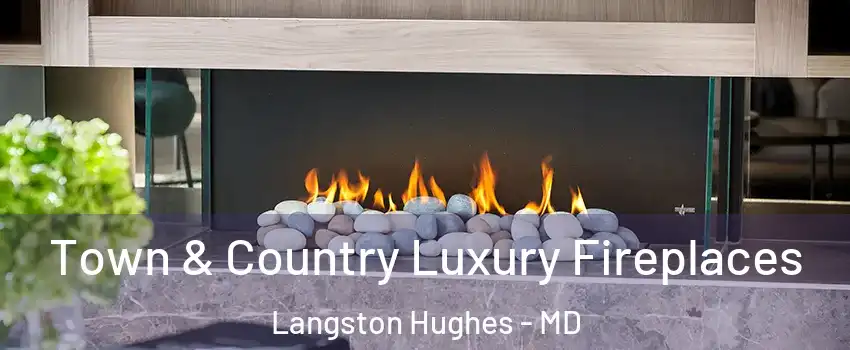 Town & Country Luxury Fireplaces Langston Hughes - MD
