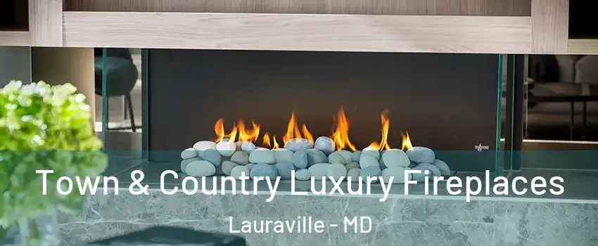 Town & Country Luxury Fireplaces Lauraville - MD