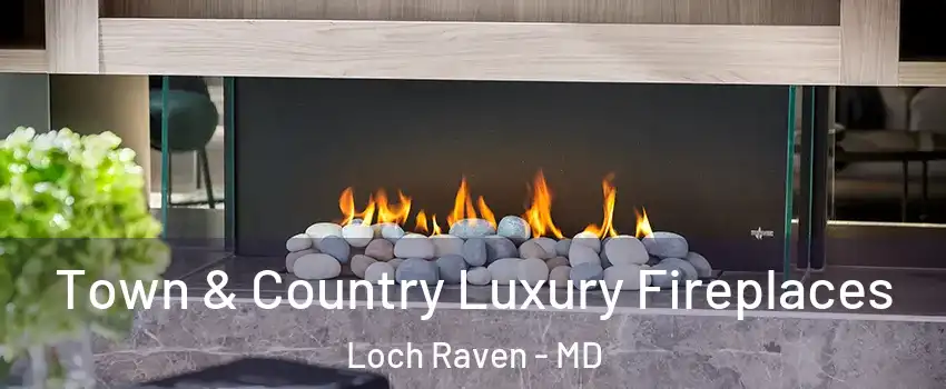 Town & Country Luxury Fireplaces Loch Raven - MD