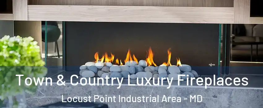 Town & Country Luxury Fireplaces Locust Point Industrial Area - MD