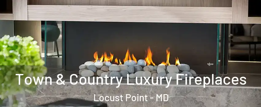 Town & Country Luxury Fireplaces Locust Point - MD