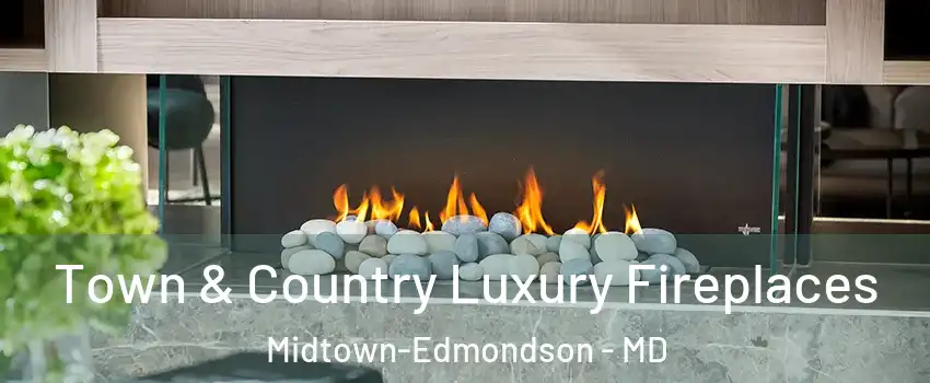 Town & Country Luxury Fireplaces Midtown-Edmondson - MD