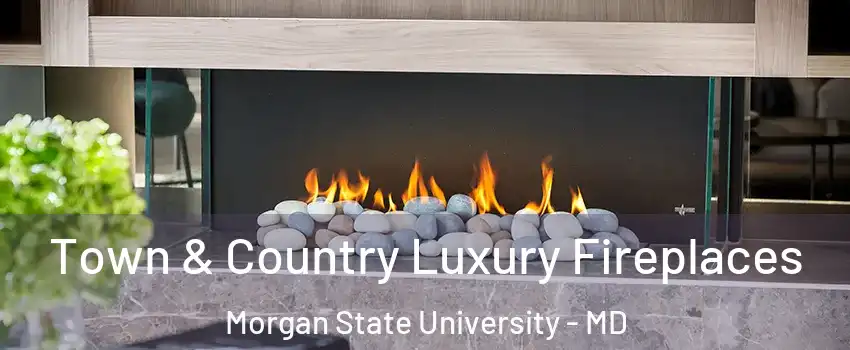Town & Country Luxury Fireplaces Morgan State University - MD