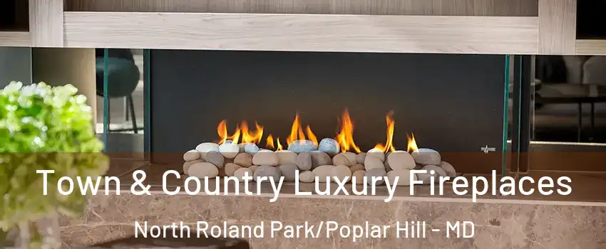 Town & Country Luxury Fireplaces North Roland Park/Poplar Hill - MD