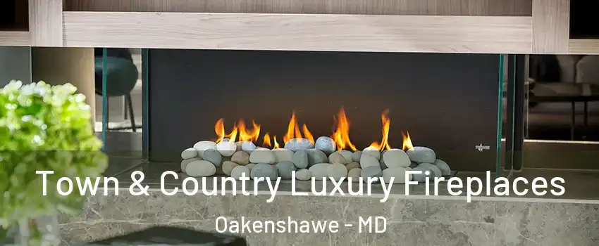 Town & Country Luxury Fireplaces Oakenshawe - MD