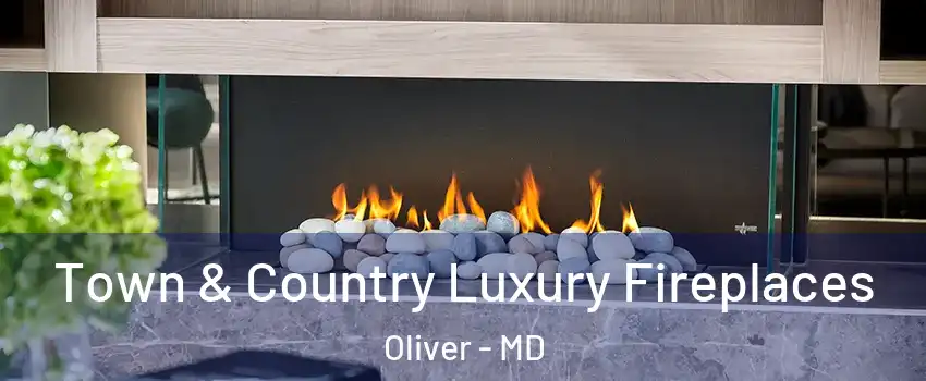 Town & Country Luxury Fireplaces Oliver - MD