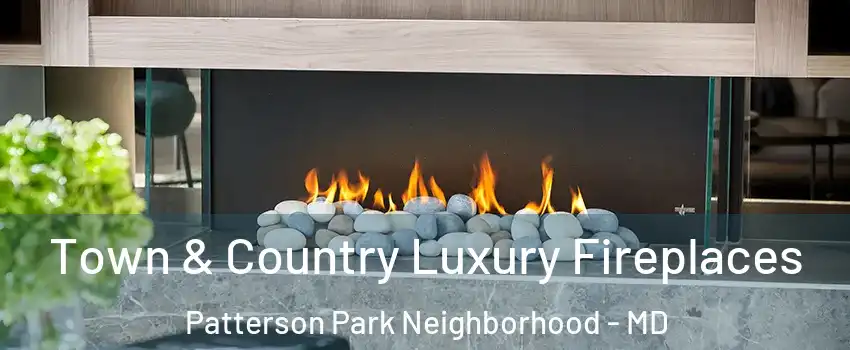 Town & Country Luxury Fireplaces Patterson Park Neighborhood - MD