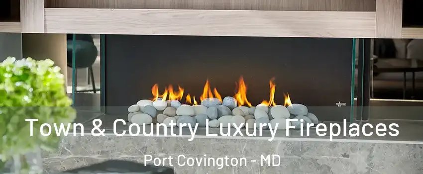 Town & Country Luxury Fireplaces Port Covington - MD