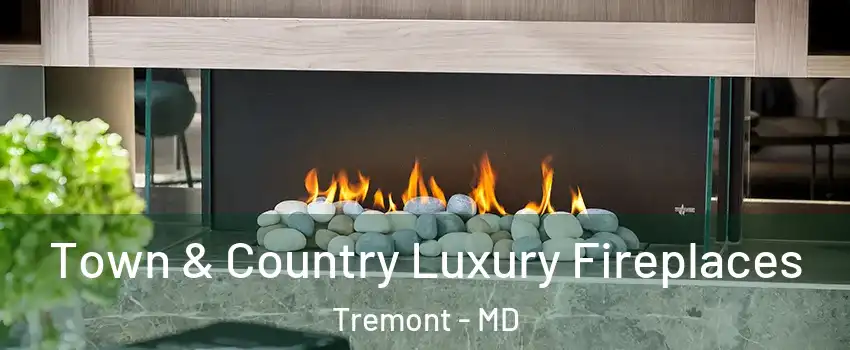 Town & Country Luxury Fireplaces Tremont - MD